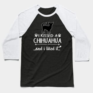 I Kissed A Chihuahua Baseball T-Shirt